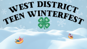 West District Teen Winterfest written at the top with green 4-H clover underneath it. Blue background with snowflakes and two kids tubing down mountains at the bottom of the page.