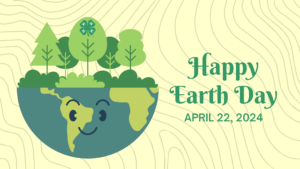 Half of an Earth with trees growing out of the top half. Earth is smiling and there is a 4-H Clover in the middle tree. Happy Earth Day, April 22, 2024 is written out to the right. Background is green with light brown contour lines